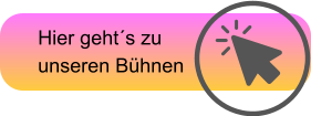 Hier geht´s zu  unseren Bühnen